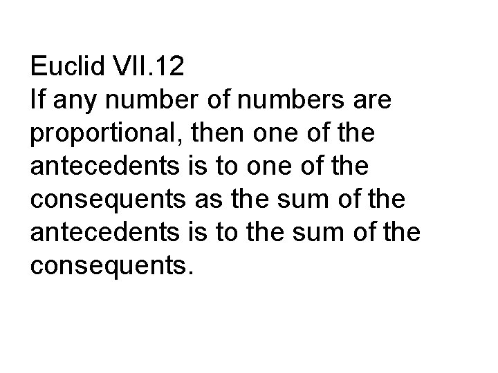 Euclid VII. 12 If any number of numbers are proportional, then one of the