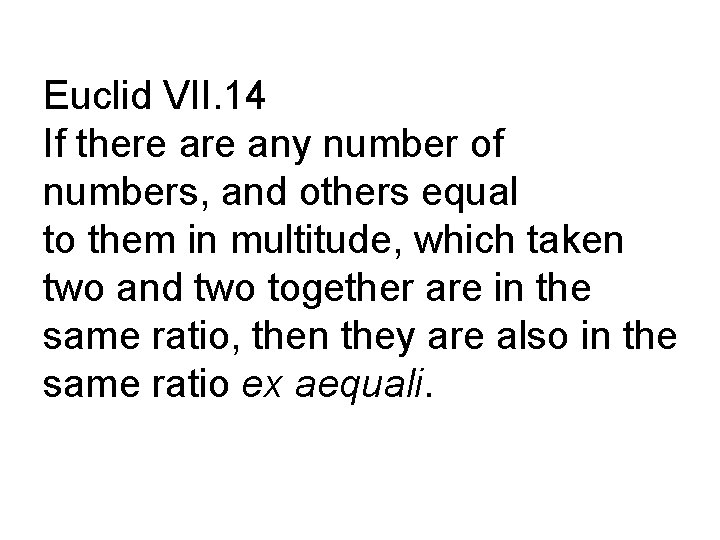 Euclid VII. 14 If there any number of numbers, and others equal to them