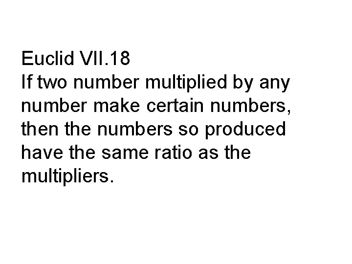 Euclid VII. 18 If two number multiplied by any number make certain numbers, then