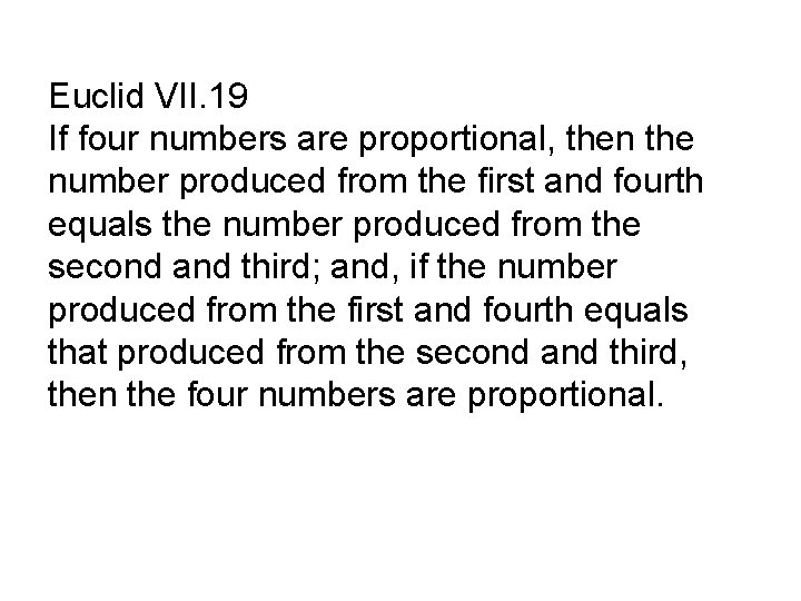 Euclid VII. 19 If four numbers are proportional, then the number produced from the