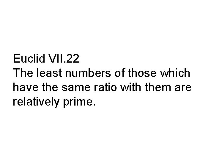 Euclid VII. 22 The least numbers of those which have the same ratio with