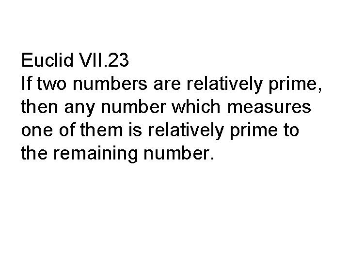 Euclid VII. 23 If two numbers are relatively prime, then any number which measures