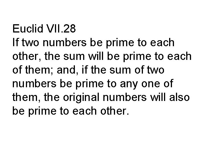 Euclid VII. 28 If two numbers be prime to each other, the sum will