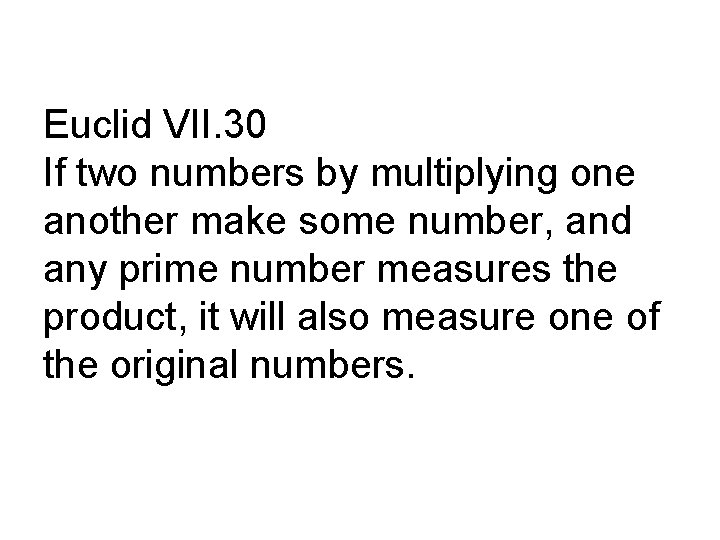 Euclid VII. 30 If two numbers by multiplying one another make some number, and