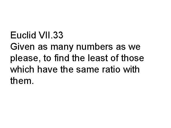 Euclid VII. 33 Given as many numbers as we please, to find the least