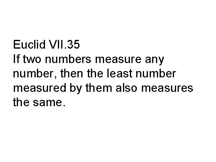 Euclid VII. 35 If two numbers measure any number, then the least number measured