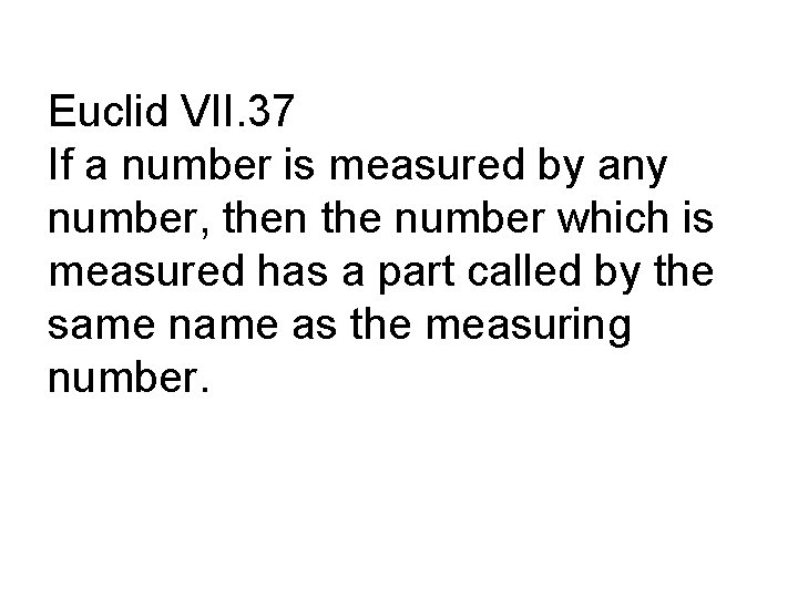 Euclid VII. 37 If a number is measured by any number, then the number