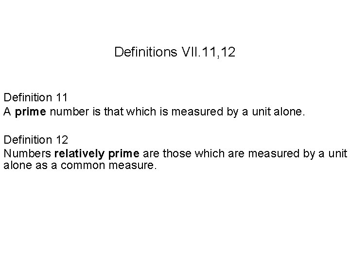 Definitions VII. 11, 12 Definition 11 A prime number is that which is measured