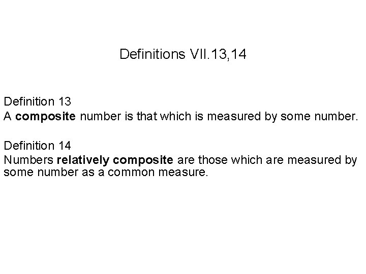 Definitions VII. 13, 14 Definition 13 A composite number is that which is measured