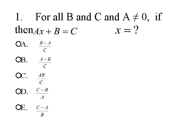 1. For all B and C and A ≠ 0, if then ¡A. ¡B.