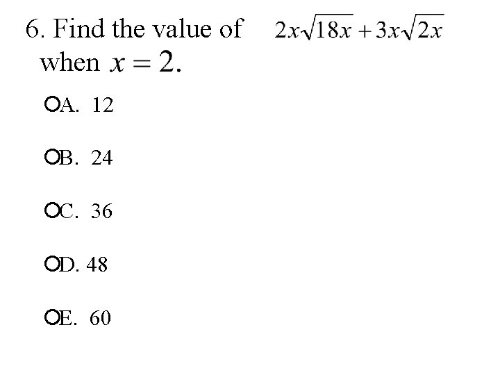 6. Find the value of when ¡A. 12 ¡B. 24 ¡C. 36 ¡D. 48