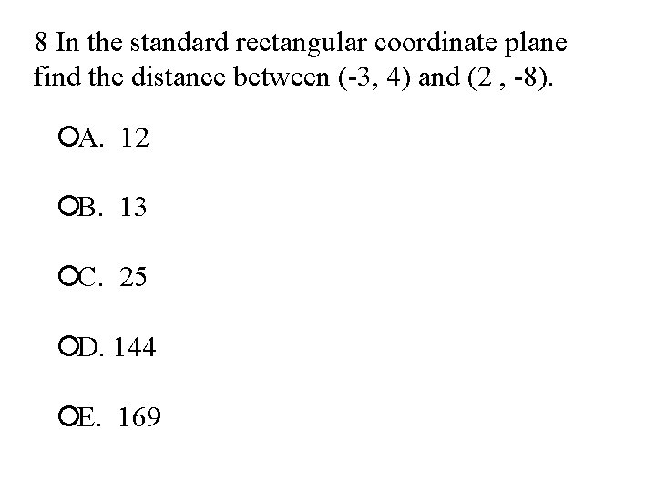 8 In the standard rectangular coordinate plane find the distance between (-3, 4) and