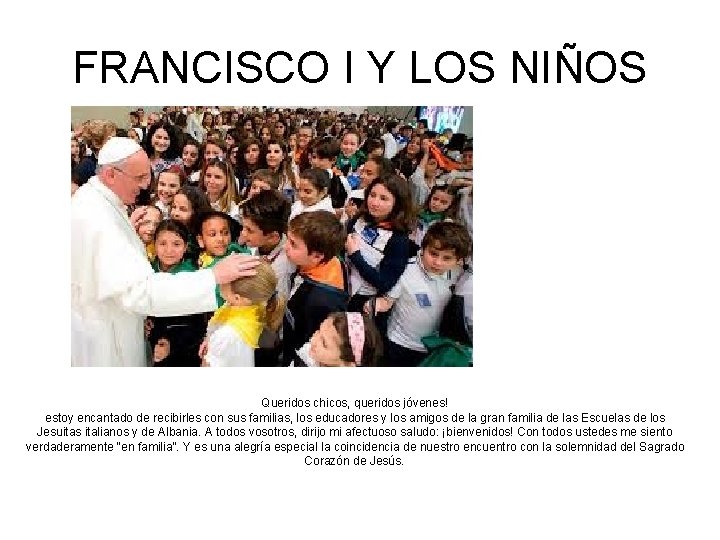 FRANCISCO I Y LOS NIÑOS Queridos chicos, queridos jóvenes! estoy encantado de recibirles con