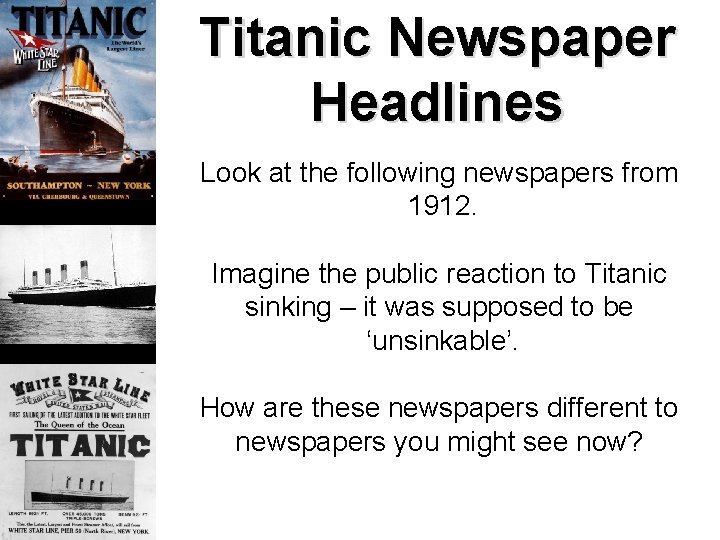 Titanic Newspaper Headlines Look at the following newspapers from 1912. Imagine the public reaction Titanic Newspaper Headlines Look at the following newspapers from 1912. Imagine the public reaction