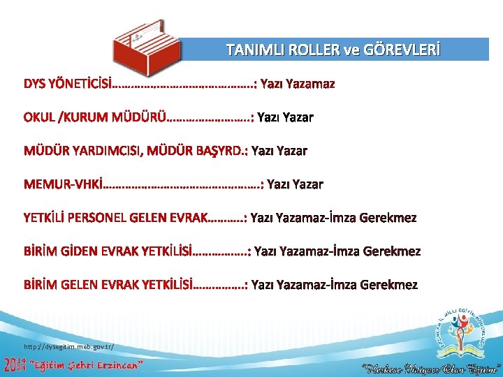 TANIMLI ROLLER ve GÖREVLERİ DYS YÖNETİCİSİ…………………. . : Yazı Yazamaz OKUL /KURUM MÜDÜRÜ…………. .