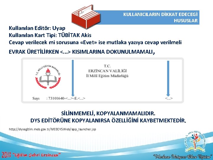 KULLANICILARIN DİKKAT EDECEGİ HUSUSLAR Kullanılan Editör: Uyap Kullanılan Kart Tipi: TÜBİTAK Akis Cevap verilecek