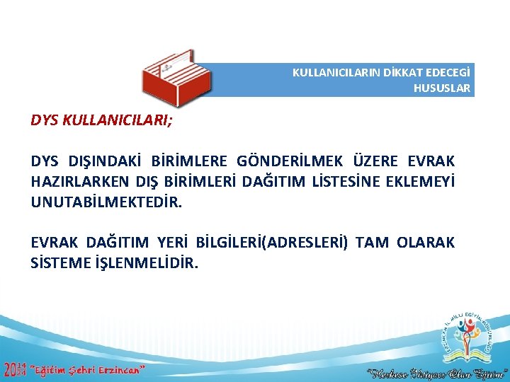 KULLANICILARIN DİKKAT EDECEGİ HUSUSLAR DYS KULLANICILARI; DYS DIŞINDAKİ BİRİMLERE GÖNDERİLMEK ÜZERE EVRAK HAZIRLARKEN DIŞ