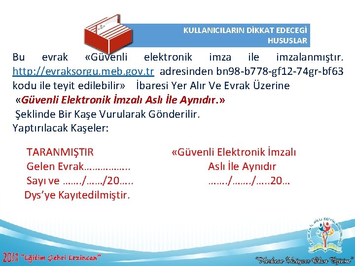 KULLANICILARIN DİKKAT EDECEGİ HUSUSLAR Bu evrak «Güvenli elektronik imza ile imzalanmıştır. http: //evraksorgu. meb.