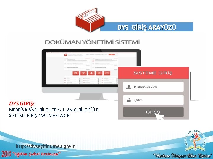 DYS GİRİŞ ARAYÜZÜ DYS GİRİŞ: MEBBİS KİŞİSEL BİLGİLER KULLANICI BİLGİSİ İLE SİSTEME GİRİŞ YAPILMAKTADIR.