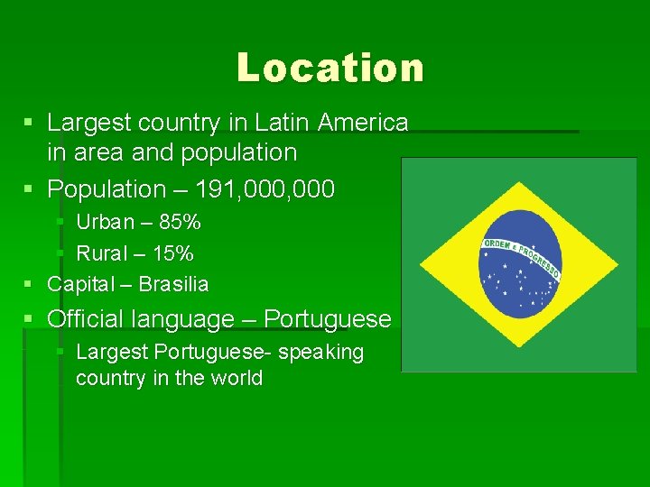 Location § Largest country in Latin America in area and population § Population –