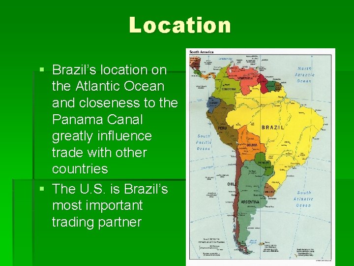 Location § Brazil’s location on the Atlantic Ocean and closeness to the Panama Canal
