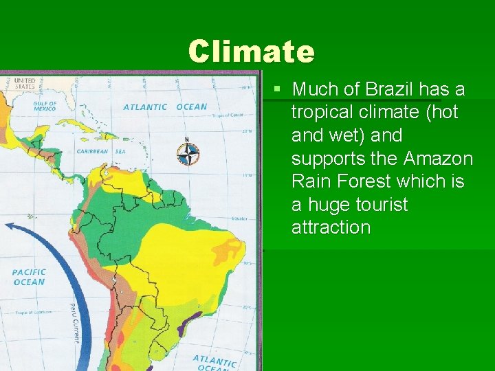 Climate § Much of Brazil has a tropical climate (hot and wet) and supports