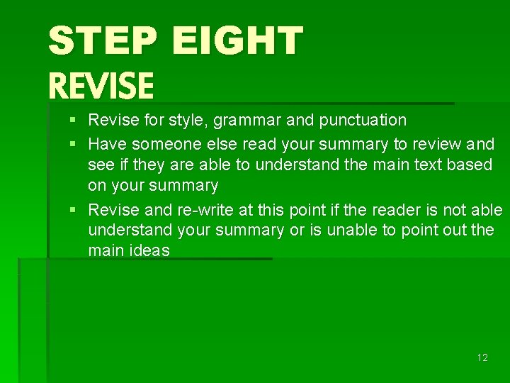 STEP EIGHT REVISE § Revise for style, grammar and punctuation § Have someone else