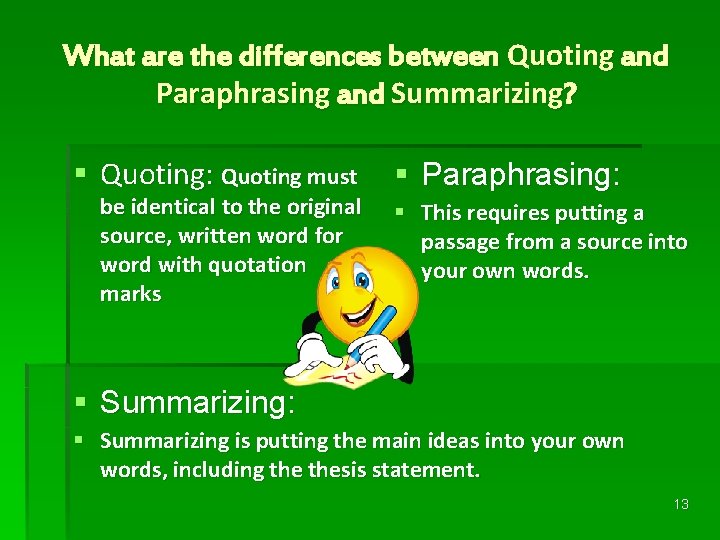 What are the differences between Quoting and Paraphrasing and Summarizing? § Quoting: Quoting must