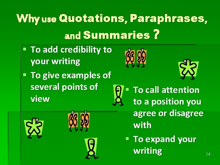 Why use Quotations, Paraphrases, and Summaries ? § To add credibility to your writing