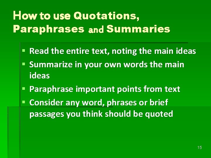 How to use Quotations, Paraphrases and Summaries § Read the entire text, noting the