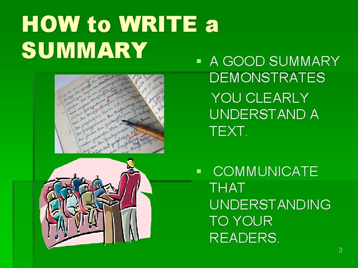HOW to WRITE a SUMMARY § A GOOD SUMMARY DEMONSTRATES YOU CLEARLY UNDERSTAND A