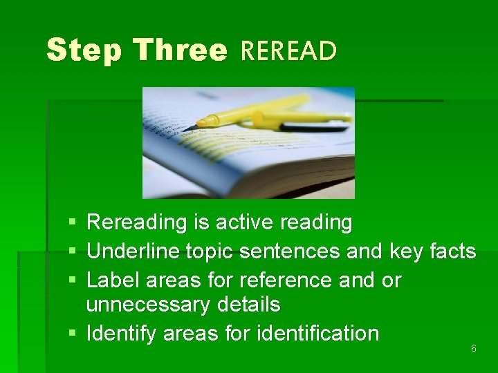 Step Three REREAD § § § Rereading is active reading Underline topic sentences and