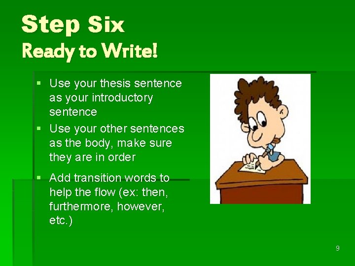 Step Six Ready to Write! § Use your thesis sentence as your introductory sentence