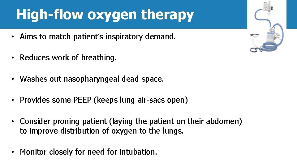 High-flow oxygen therapy • Aims to match patient’s inspiratory demand. • Reduces work of
