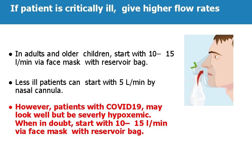 If patient is critically ill, give higher flow rates ● In adults and older