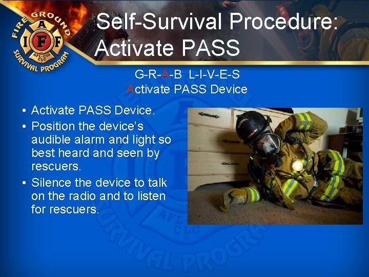 Self-Survival Procedure: Activate PASS G-R-A-B L-I-V-E-S Activate PASS Device • Activate PASS Device. •