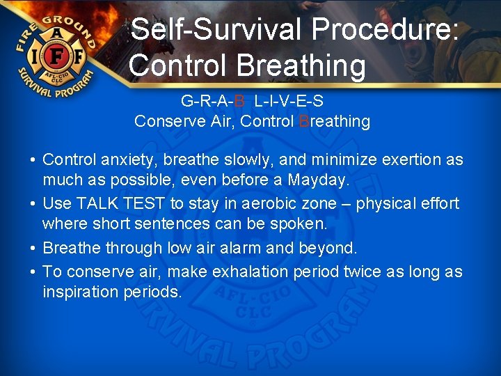 Self-Survival Procedure: Control Breathing G-R-A-B L-I-V-E-S Conserve Air, Control Breathing • Control anxiety, breathe