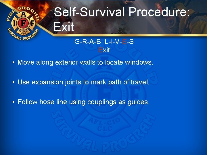 Self-Survival Procedure: Exit G-R-A-B L-I-V-E-S Exit • Move along exterior walls to locate windows.