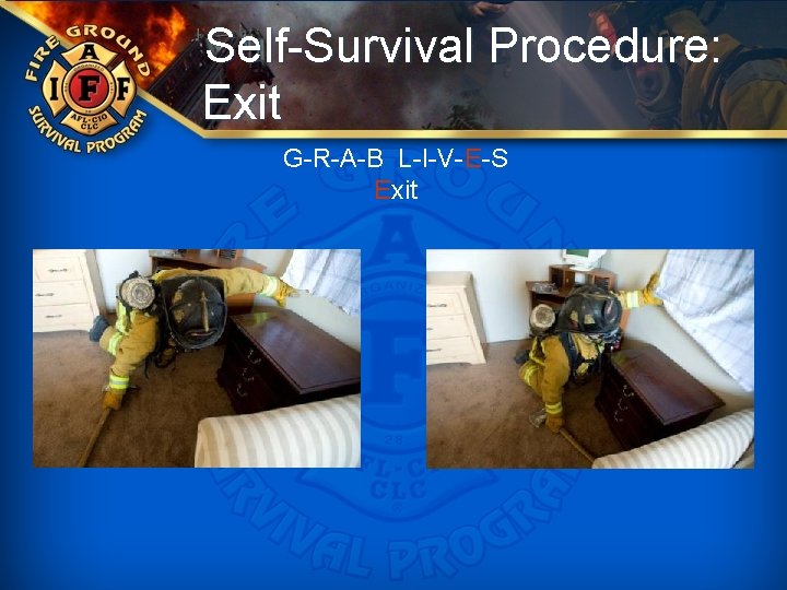 Self-Survival Procedure: Exit G-R-A-B L-I-V-E-S Exit 
