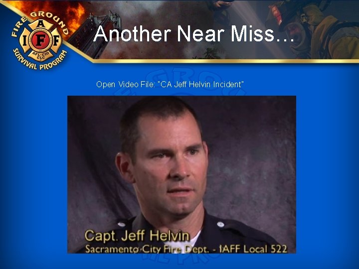 Another Near Miss… Open Video File: “CA Jeff Helvin Incident” 