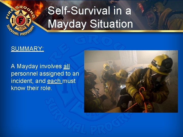 Self-Survival in a Mayday Situation SUMMARY: A Mayday involves all personnel assigned to an