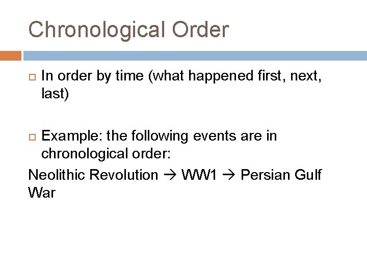 Chronological Order In order by time (what happened first, next, last) Example: the following