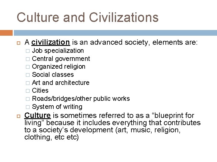 Culture and Civilizations A civilization is an advanced society, elements are: Job specialization �