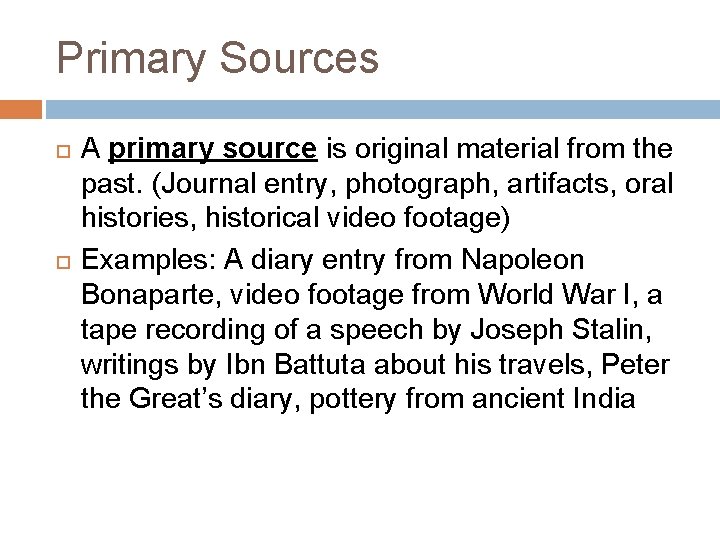 Primary Sources A primary source is original material from the past. (Journal entry, photograph,