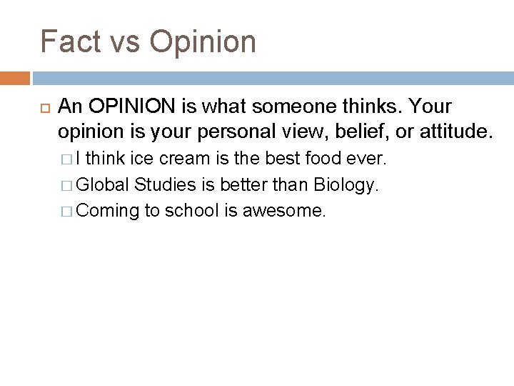Fact vs Opinion An OPINION is what someone thinks. Your opinion is your personal