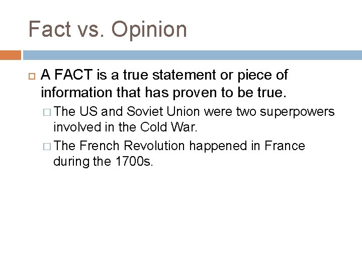 Fact vs. Opinion A FACT is a true statement or piece of information that