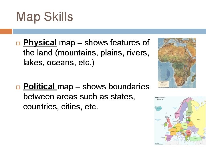 Map Skills Physical map – shows features of the land (mountains, plains, rivers, lakes,