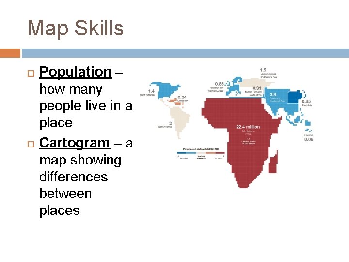 Map Skills Population – how many people live in a place Cartogram – a