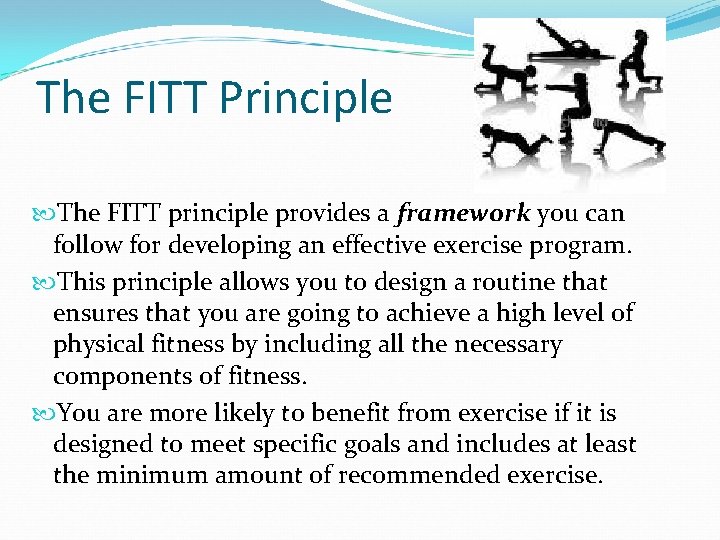 The FITT Principle The FITT principle provides a framework you can follow for developing