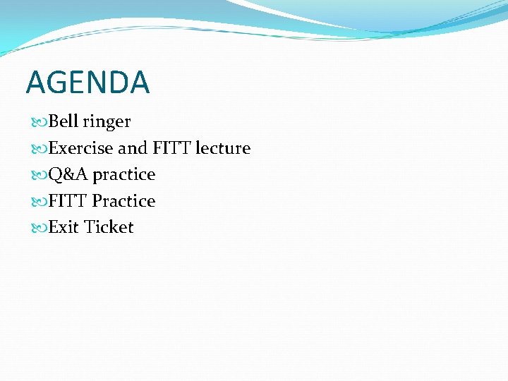 AGENDA Bell ringer Exercise and FITT lecture Q&A practice FITT Practice Exit Ticket 